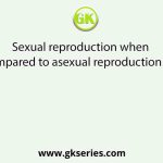 Sexual reproduction when compared to asexual reproduction is a