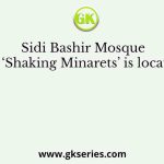 Sidi Bashir Mosque with ‘Shaking Minarets’ is located in
