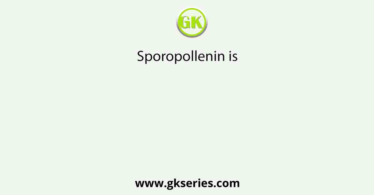 Sporopollenin is