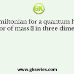 The Hamiltonian for a quantum harmonic oscillator of mass 𝑚 in three dimensions is