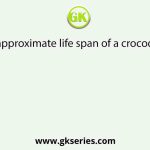 The approximate life span of a crocodile is