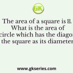 The area of a square is 𝑑. What is the area of the circle which has the diagonal of the square as its diameter?
