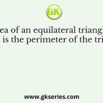 The area of an equilateral triangle is √3. What is the perimeter of the triangle?