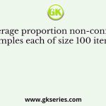 The average proportion non-conforming of 20 samples each of size 100 items is 0.12