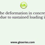 The deformation in concrete due to sustained loading is