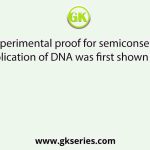The experimental proof for semiconservative replication of DNA was first shown in a