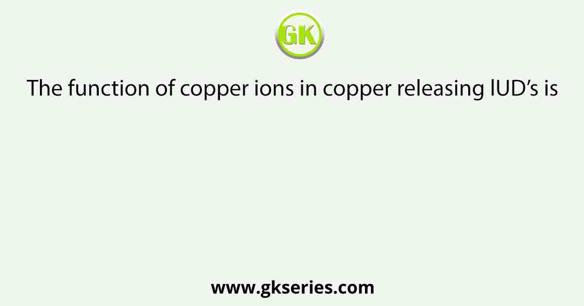 The function of copper ions in copper releasing lUD’s is