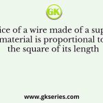 The price of a wire made of a superalloy material is proportional to the square of its length