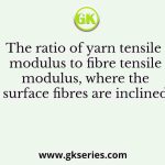 The ratio of yarn tensile modulus to fibre tensile modulus, where the surface fibres are inclined