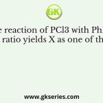The reaction of PCl3 with PhLi in 1:3 molar ratio yields X as one of the products