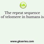 The repeat sequence of telomere in humans is 
