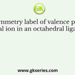 The symmetry label of valence p orbitals of a metal ion in an octahedral ligand field is