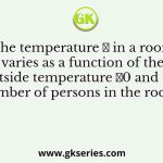 The temperature 𝑇 in a room varies as a function of the outside temperature 𝑇0 and the number of persons in the room 𝑝