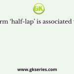 The term ‘half-lap’ is associated with      