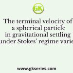 The terminal velocity of a spherical particle in gravitational settling under Stokes’ regime varies