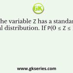 The variable 𝑧 has a standard normal distribution. If 𝑃(0 ≤ 𝑧 ≤ 1)= 0.34