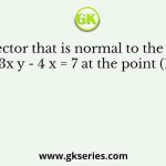 The vector that is normal to the surface 2x z2 - 3x y - 4 x = 7 at the point (1, –1, 2) is