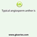 Typical angiosperm anther is