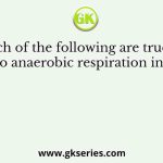 Which of the following are true with regard to anaerobic respiration in bacteria?