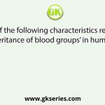 Which of the following characteristics represent ‘Inheritance of blood groups’ in humans?