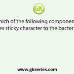 Which of the following components provides sticky character to the bacterial cell?