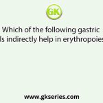 Which of the following gastric cells indirectly help in erythropoiesis?