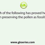 Which of the following has proved helpful in preserving the pollen as fossils?