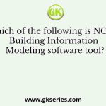 Which of the following is NOT a Building Information Modeling software tool?