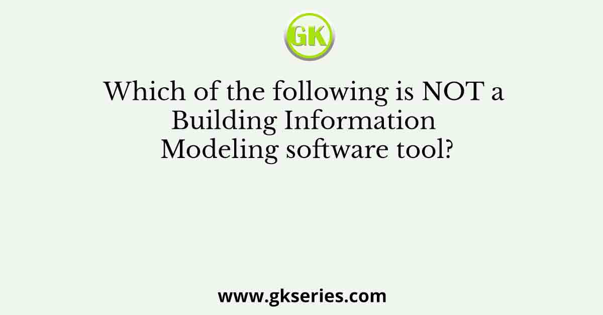 Which of the following is NOT a Building Information Modeling software tool?