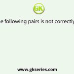 Which of the following pairs is not correctly matched?