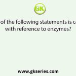 Which of the following statements is correct, with reference to enzymes?