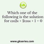 Which one of the following is the solution for 𝑐𝑜𝑠2𝑥 + 2𝑐𝑜𝑠𝑥 + 1 = 0