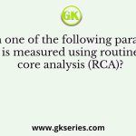 Which one of the following parameters is measured using routine core analysis (RCA)?