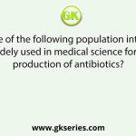 Which one of the following population interactions is widely used in medical science for the production of antibiotics?