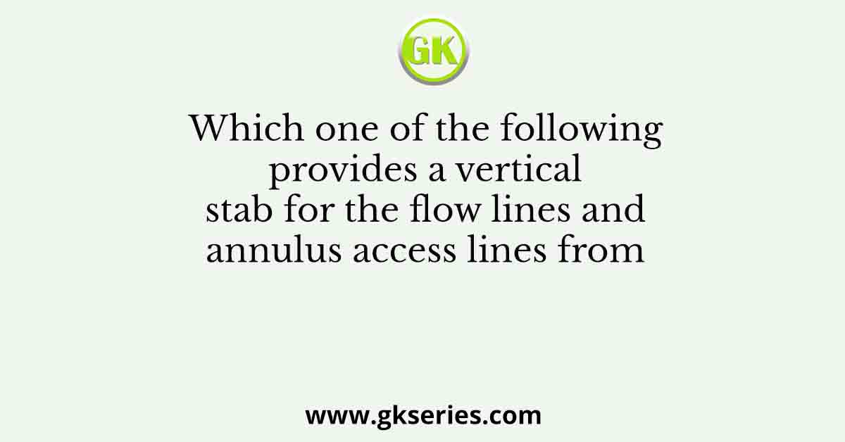 Which one of the following provides a vertical stab for the flow lines and annulus access lines from