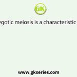 Zygotic meiosis is a characteristic of