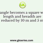 A rectangle becomes a square when its length and breadth are reduced by 10 m and 5 m