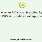 A series R-C circuit is excited by a 1Ð0 V sinusoidal ac voltage source