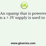 An opamp that is powered from a ± 5V supply is used to build