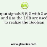 Digital input signals 𝐴, 𝐵, 𝐶 with 𝐴 as the MSB and 𝐶 as the LSB are used to realize the Boolean