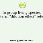 In group living species, the term “dilution effect” refers to