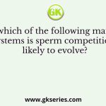In which of the following mating systems is sperm competition likely to evolve?