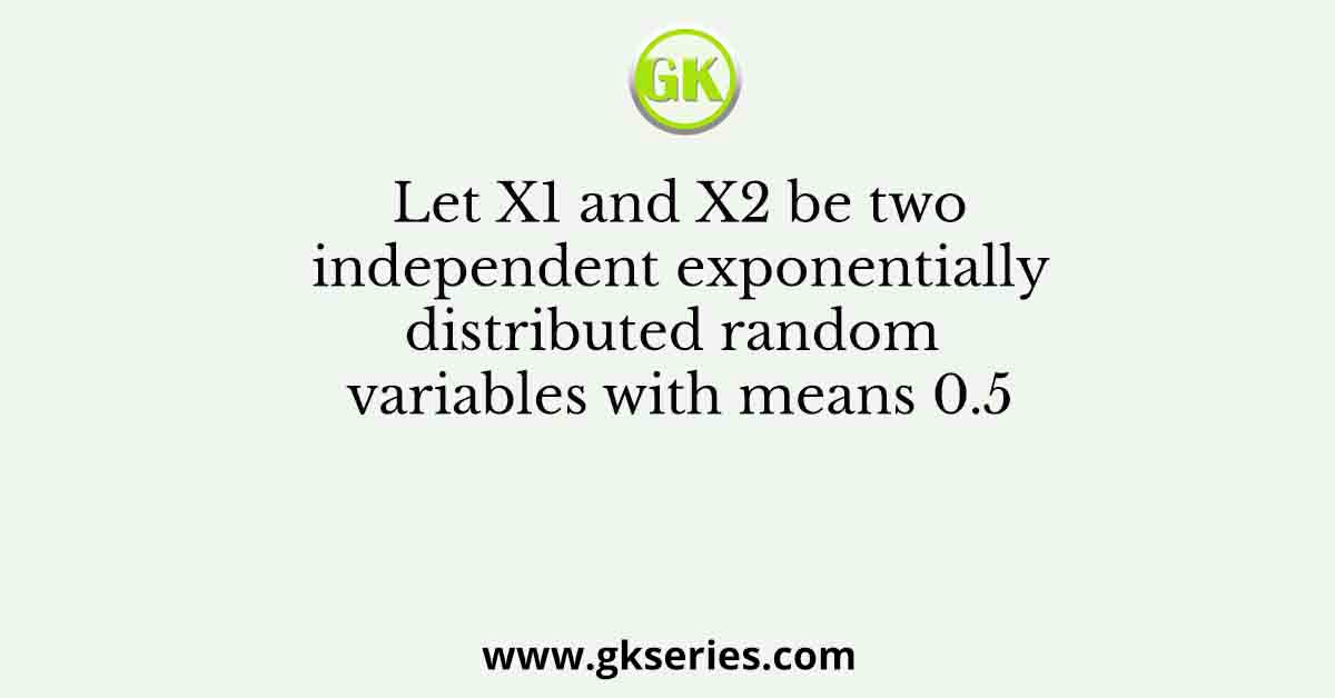MINIMUM OF TWO EXPONENTIALLY DISTRIBUTED RANDOM VARIABLES intelligence overview