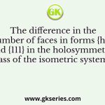The difference in the number of faces in forms {hkl} and {111} in the holosymmetric class of the isometric system is
