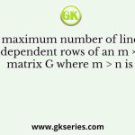 The maximum number of linearly independent rows of an m × n matrix G where m > n is