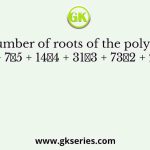 The number of roots of the polynomial, 𝑠7 + 𝑠6 + 7𝑠5 + 14𝑠4 + 31𝑠3 + 73𝑠2 + 25𝑠 + 200
