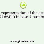 The representation of the decimal number (27.625)10 in base-2 number system is