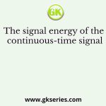 The signal energy of the continuous-time signal