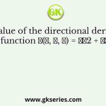 The value of the directional derivative of the function 𝛷(𝑥, 𝑦, 𝑧) = 𝑥𝑦2 + 𝑦𝑧2 + 𝑧𝑥2