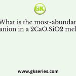 What is the most-abundant anion in a 2CaO.SiO2 melt?